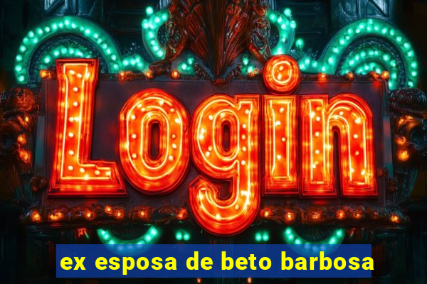 ex esposa de beto barbosa